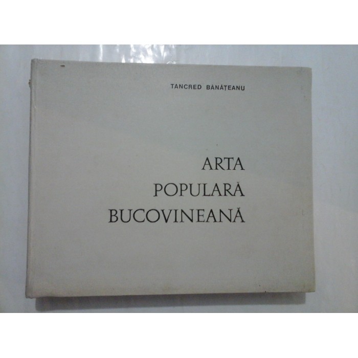 ARTA POPULARA BUCOVINEANA - Tancred Banateanu